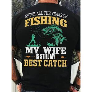 Mens T-shirt Print After All The Years of Fishing My Wife is Still My Best Catch